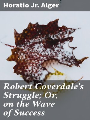 cover image of Robert Coverdale's Struggle; Or, on the Wave of Success
